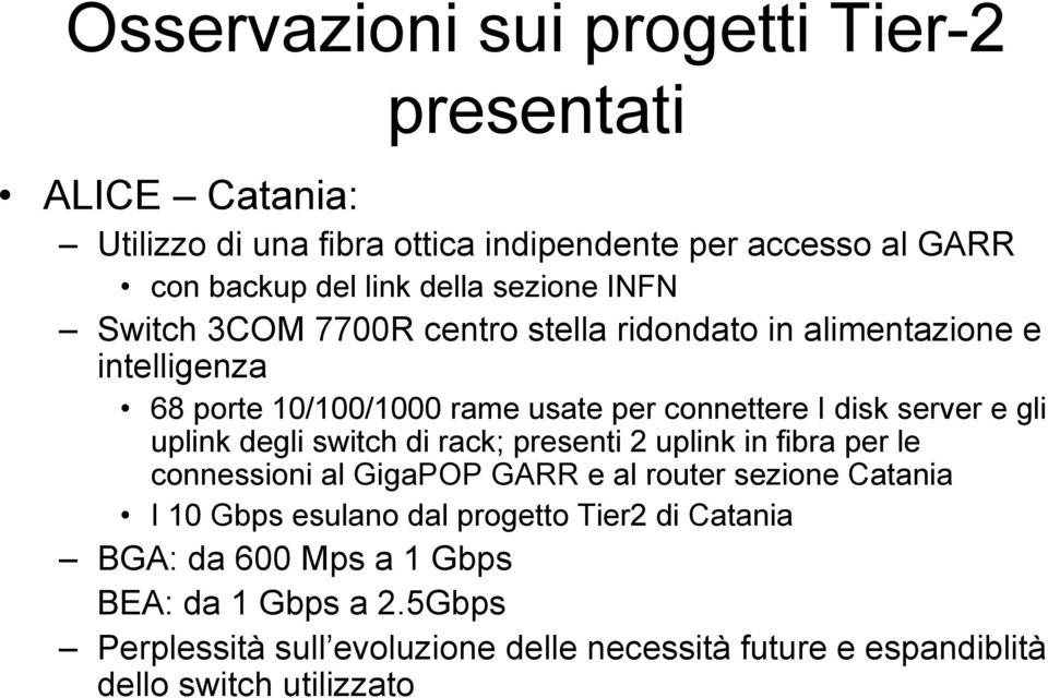 rack; presenti 2 uplink in fibra per le connessioni al GigaPOP GARR e al router sezione Catania I 10 Gbps esulano dal progetto Tier2 di