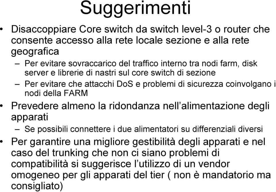 Prevedere almeno la ridondanza nell alimentazione degli apparati Se possibili connettere i due alimentatori su differenziali diversi Per garantire una migliore gestibilità