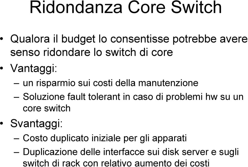in caso di problemi hw su un core switch Svantaggi: Costo duplicato iniziale per gli apparati