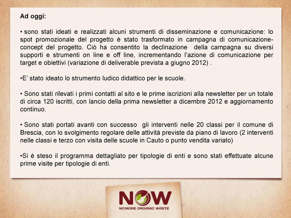 a giugno 2012). E stato ideato lo strumento ludico didattico per le scuole.