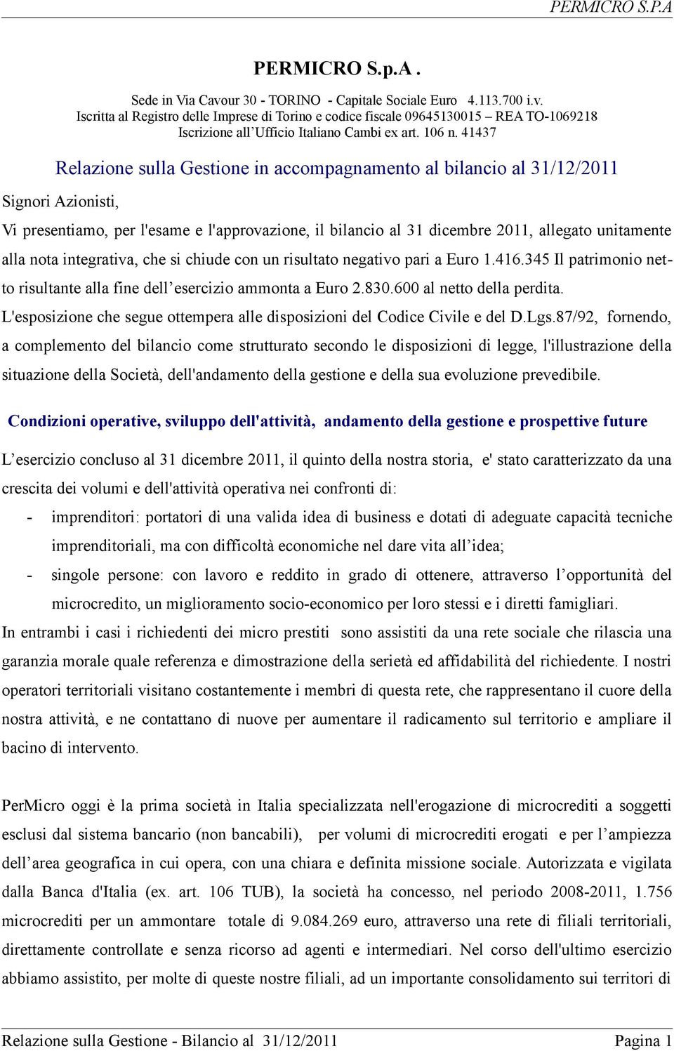 41437 Relazione sulla Gestione in accompagnamento al bilancio al 31/12/2011 Signori Azionisti, Vi presentiamo, per l'esame e l'approvazione, il bilancio al 31 dicembre 2011, allegato unitamente alla