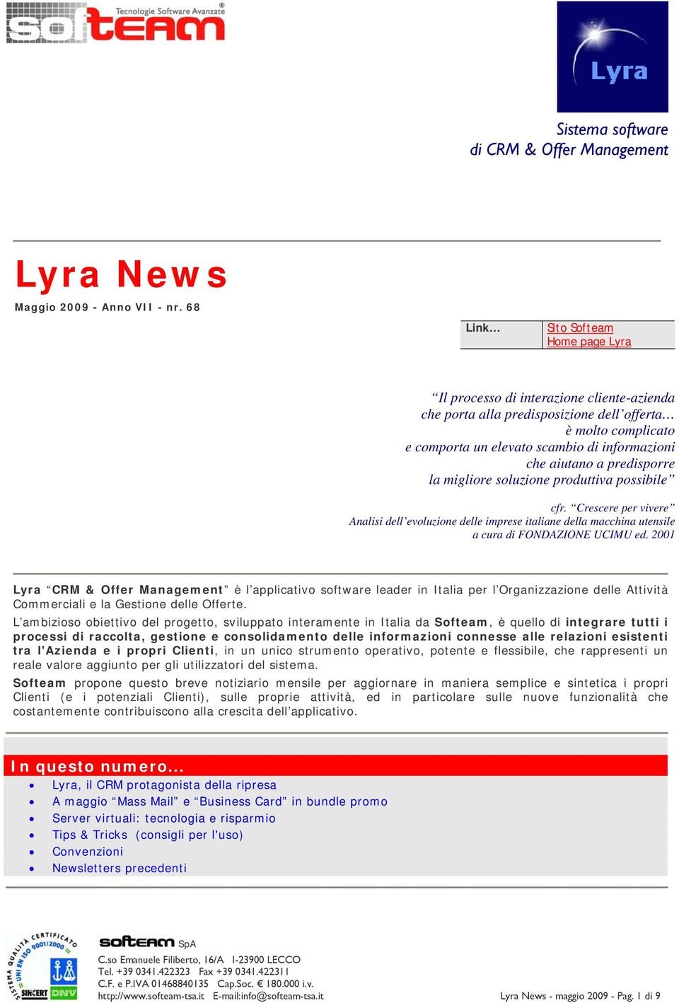 a predisporre la migliore soluzione produttiva possibile cfr. Crescere per vivere Analisi dell evoluzione delle imprese italiane della macchina utensile a cura di FONDAZIONE UCIMU ed.