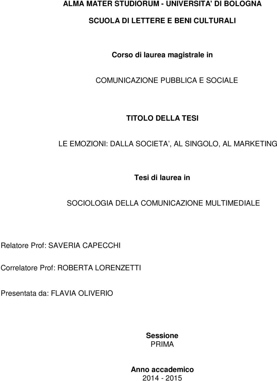 AL MARKETING Tesi di laurea in SOCIOLOGIA DELLA COMUNICAZIONE MULTIMEDIALE Relatore Prof: SAVERIA