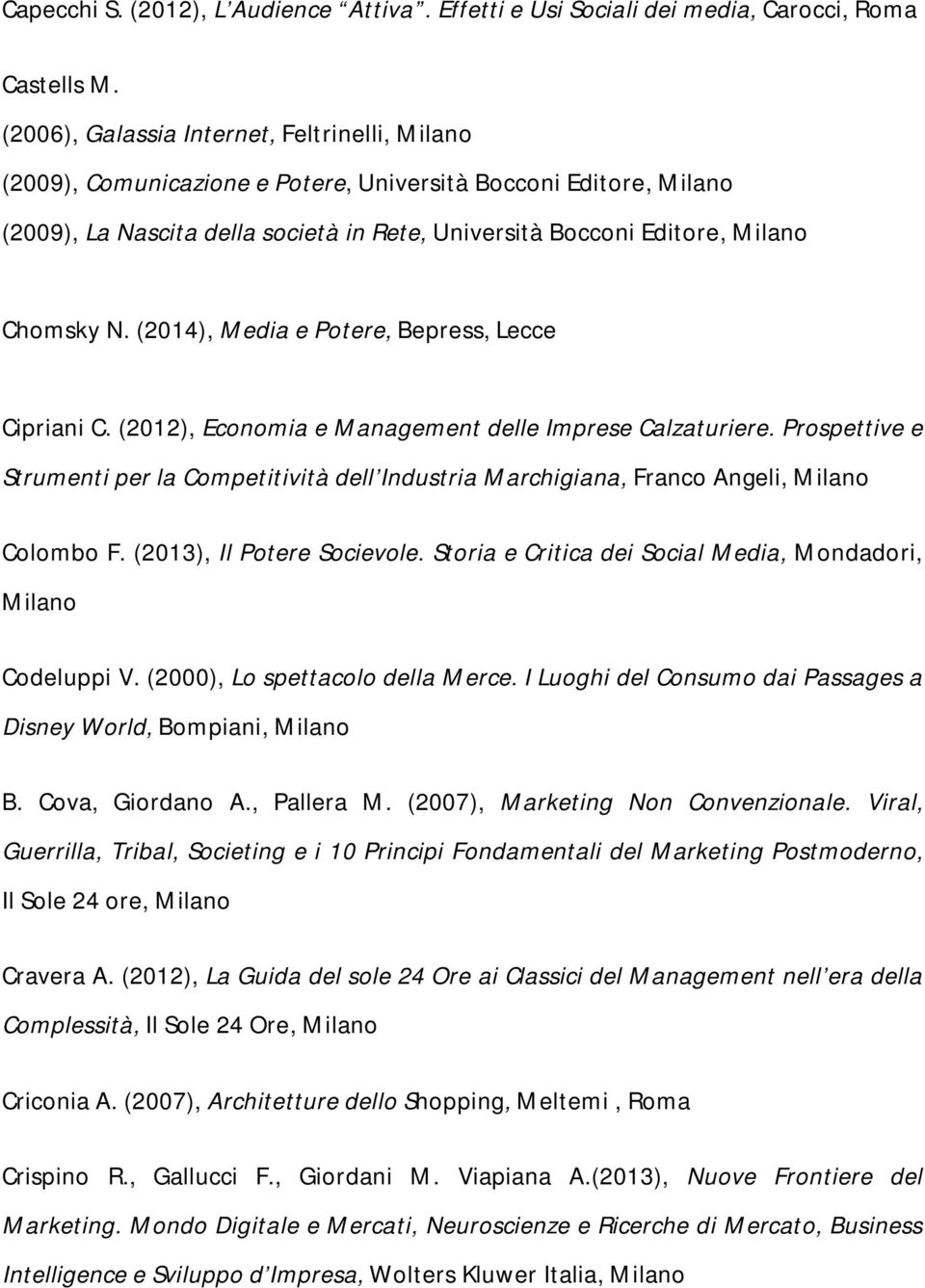 N. (2014), Media e Potere, Bepress, Lecce Cipriani C. (2012), Economia e Management delle Imprese Calzaturiere.