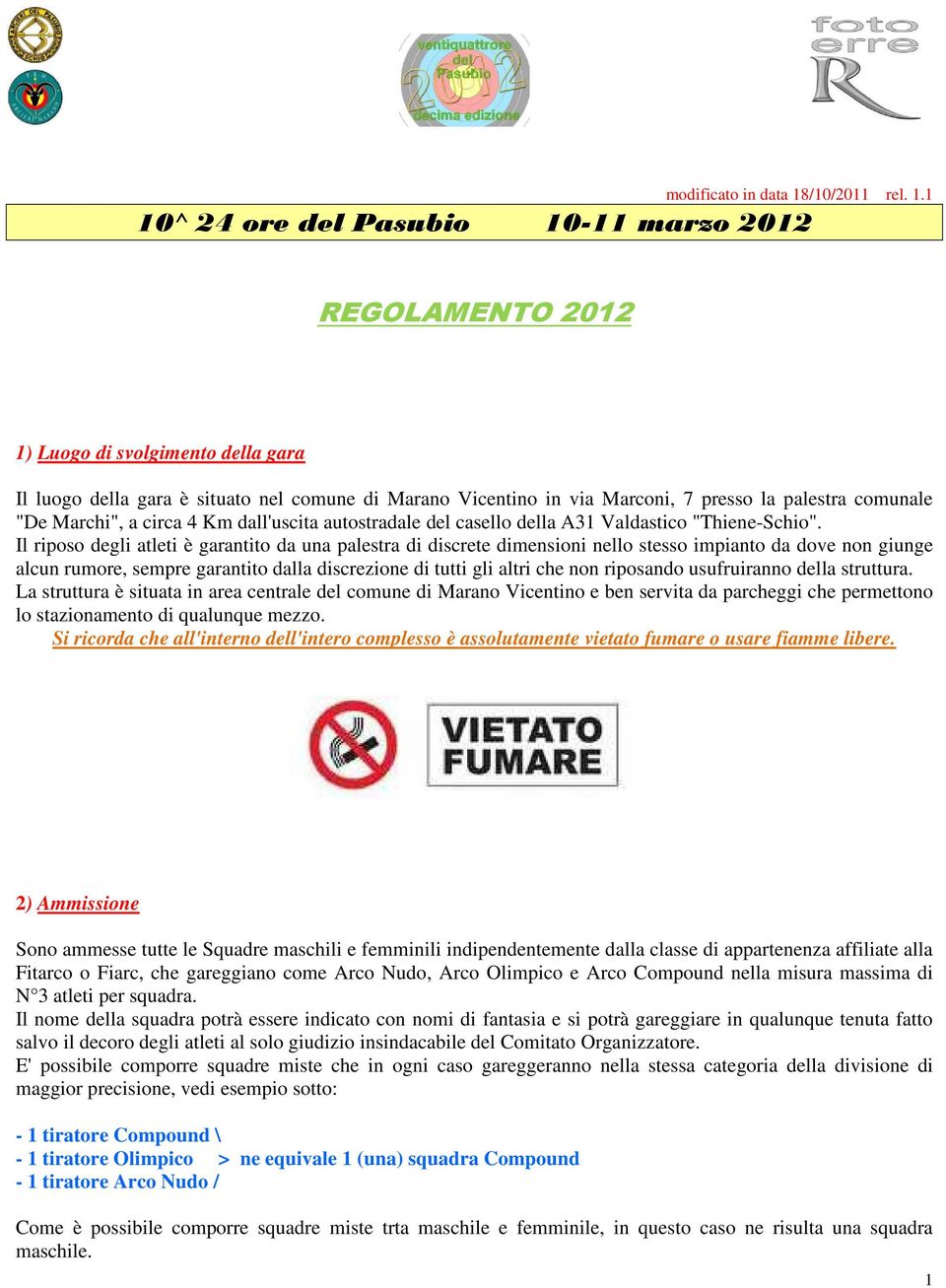 1 10^ 24 ore del Pasubio 10-11 marzo 2012 REGOLAMENTO 2012 1) Luogo di svolgimento della gara Il luogo della gara è situato nel comune di Marano Vicentino in via Marconi, 7 presso la palestra