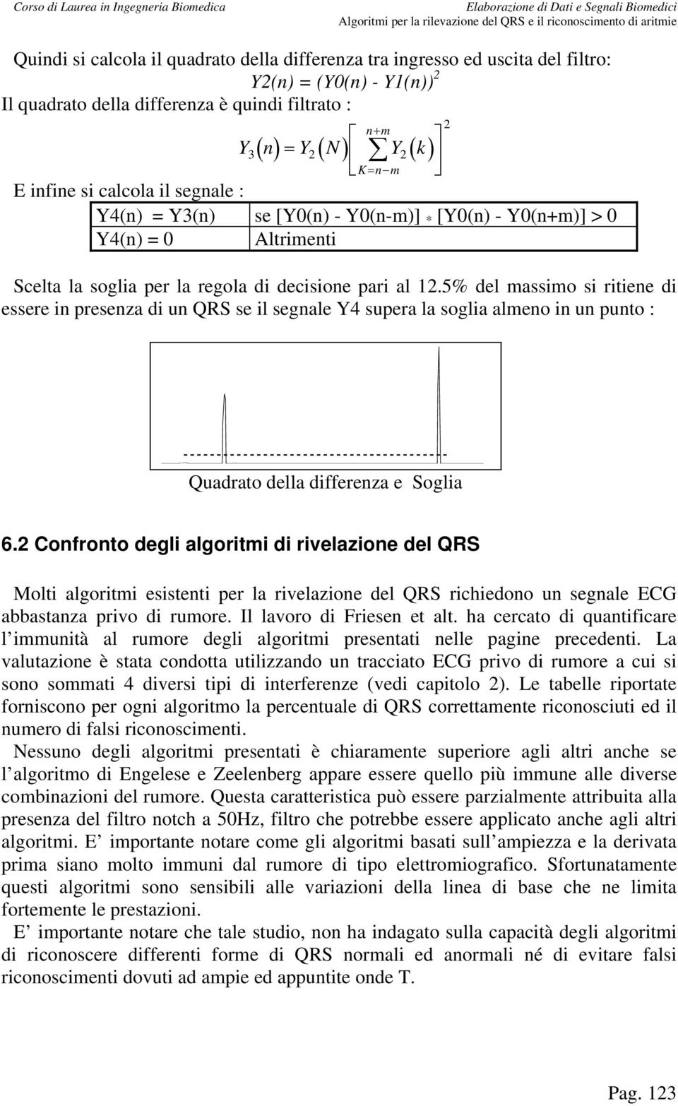 5% del massimo si ritiene di essere in presenza di un QRS se il segnale Y4 supera la soglia almeno in un punto : 2 Quadrato della differenza e Soglia 6.