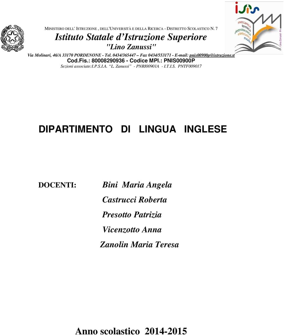 0434/365447 Fax 0434/553171 - E-mail: pnis00900p@istruzione.it Cod.Fis.: 80008290936 - Codice MPI.: PNIS00900P Sezioni associate:i.