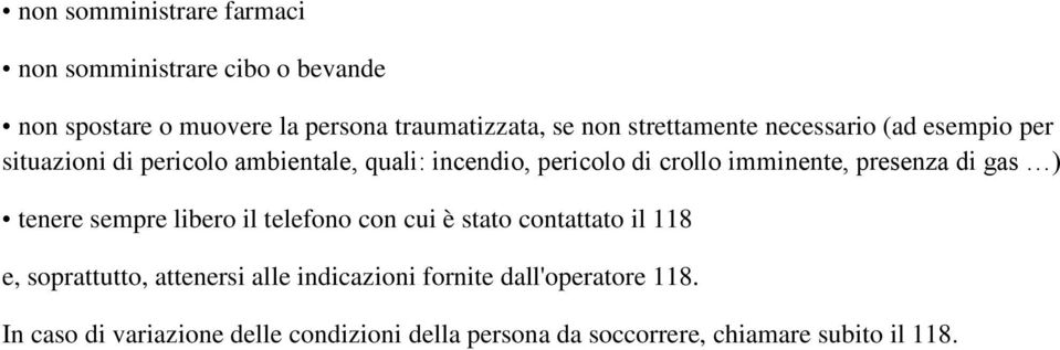 imminente, presenza di gas ) tenere sempre libero il telefono con cui è stato contattato il 118 e, soprattutto,