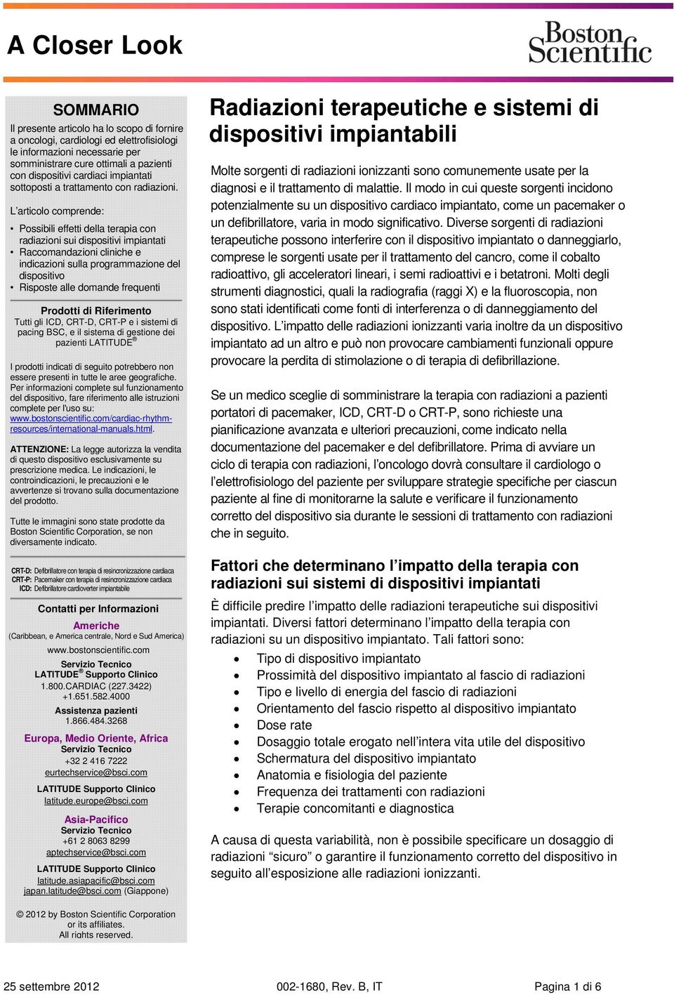 L articolo comprende: Possibili effetti della terapia con radiazioni sui dispositivi impiantati Raccomandazioni cliniche e indicazioni sulla programmazione del dispositivo Risposte alle domande