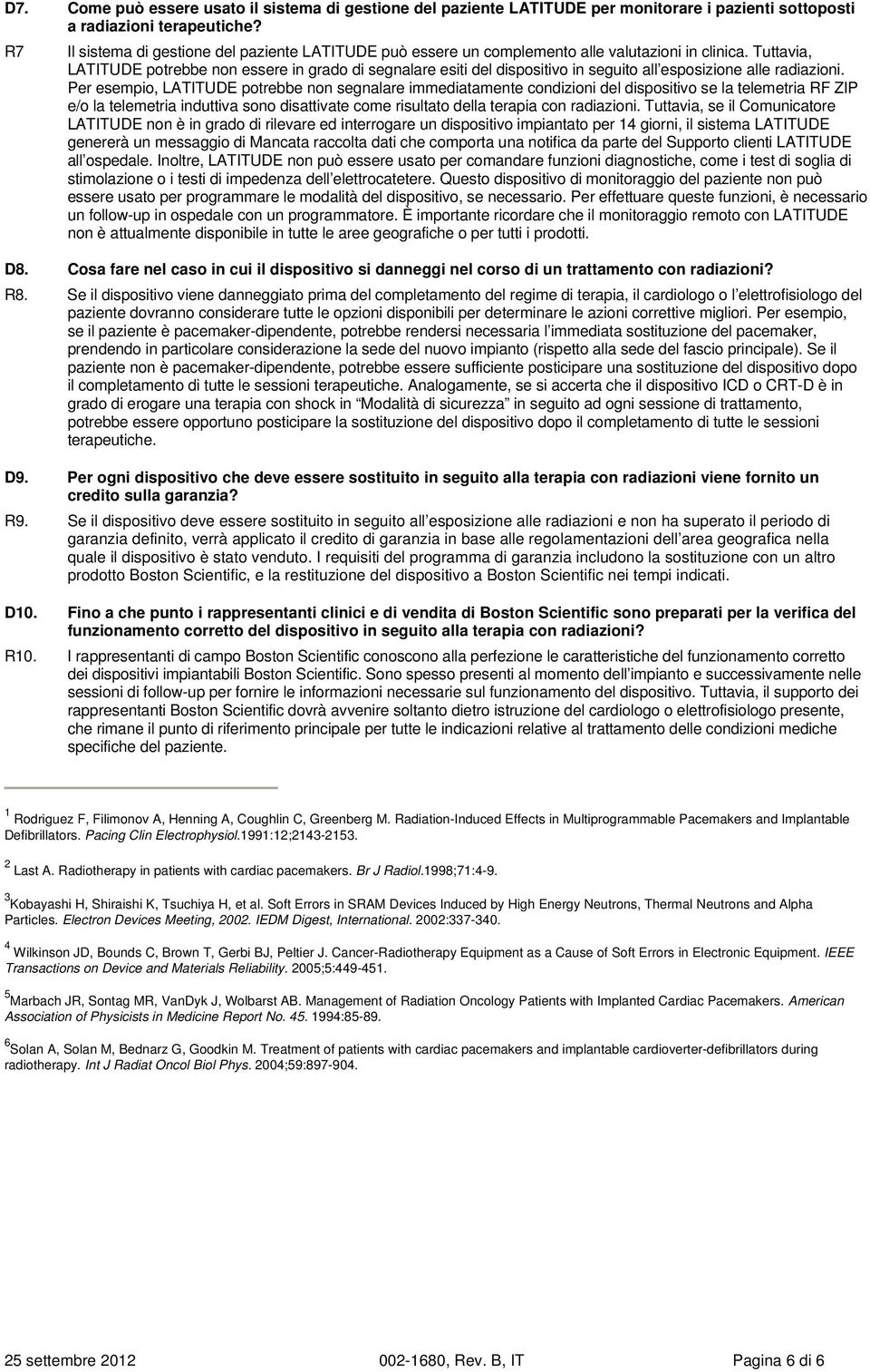 Tuttavia, LATITUDE potrebbe non essere in grado di segnalare esiti del dispositivo in seguito all esposizione alle radiazioni.