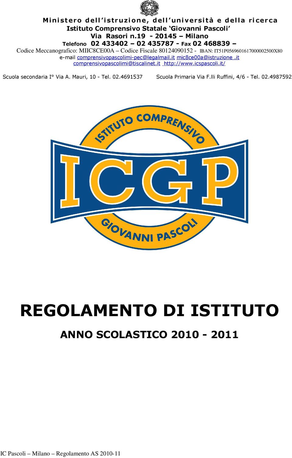 IT51P0569601617000002500X80 e-mail comprensivopascolimi-pec@legalmail.it mic8ce00a@istruzione.it comprensivopascolimi@tiscalinet.