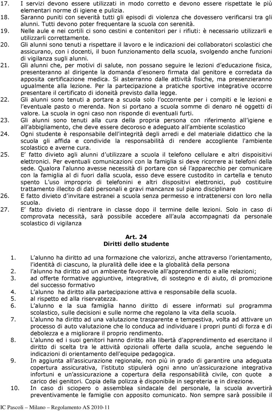 Nelle aule e nei cortili ci sono cestini e contenitori per i rifiuti: è necessario utilizzarli e utilizzarli correttamente. 20.