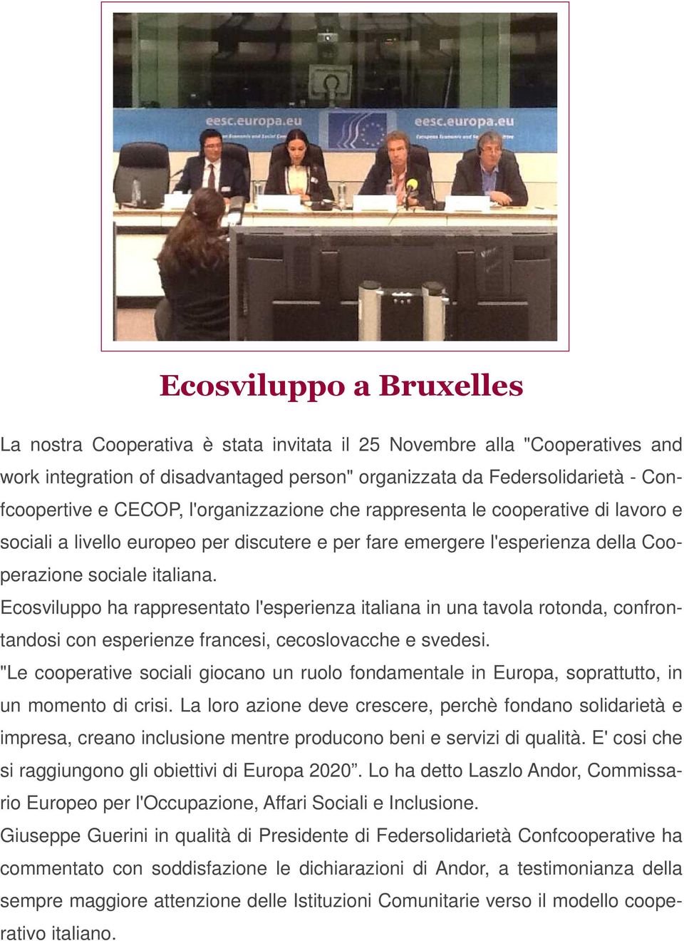 Ecosviluppo ha rappresentato l'esperienza italiana in una tavola rotonda, confrontandosi con esperienze francesi, cecoslovacche e svedesi.