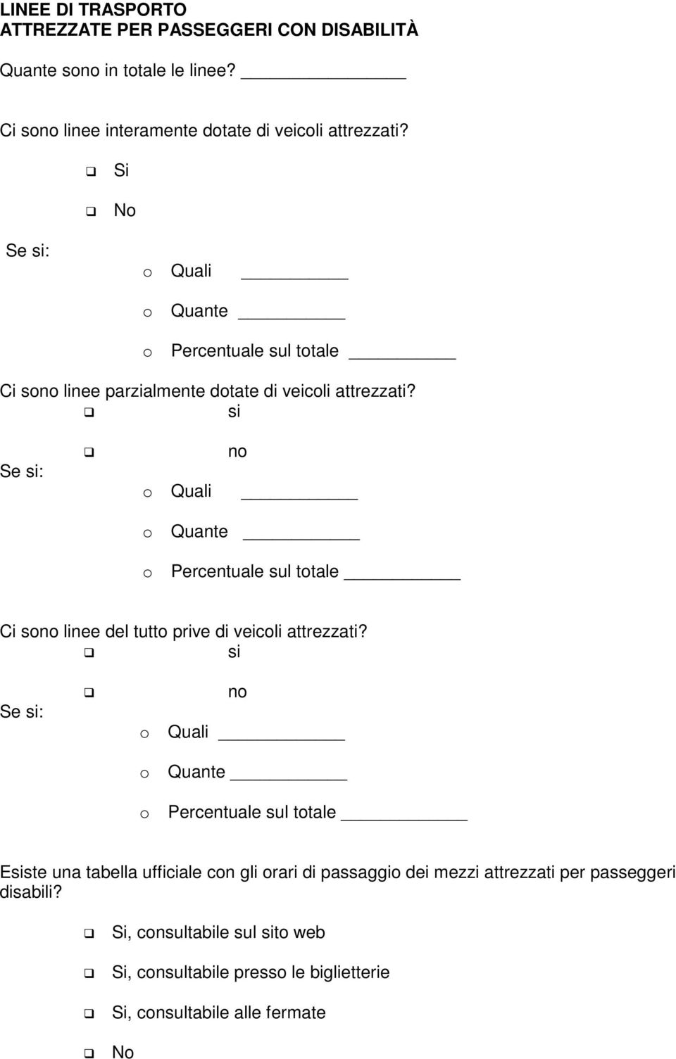 si Se si: o Quali no o Quante o Percentuale sul totale Ci sono linee del tutto prive di veicoli attrezzati?