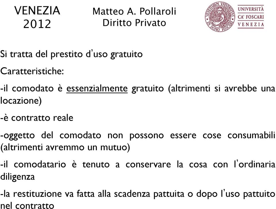 cose consumabili (altrimenti avremmo un mutuo) -il comodatario è tenuto a conservare la cosa con l