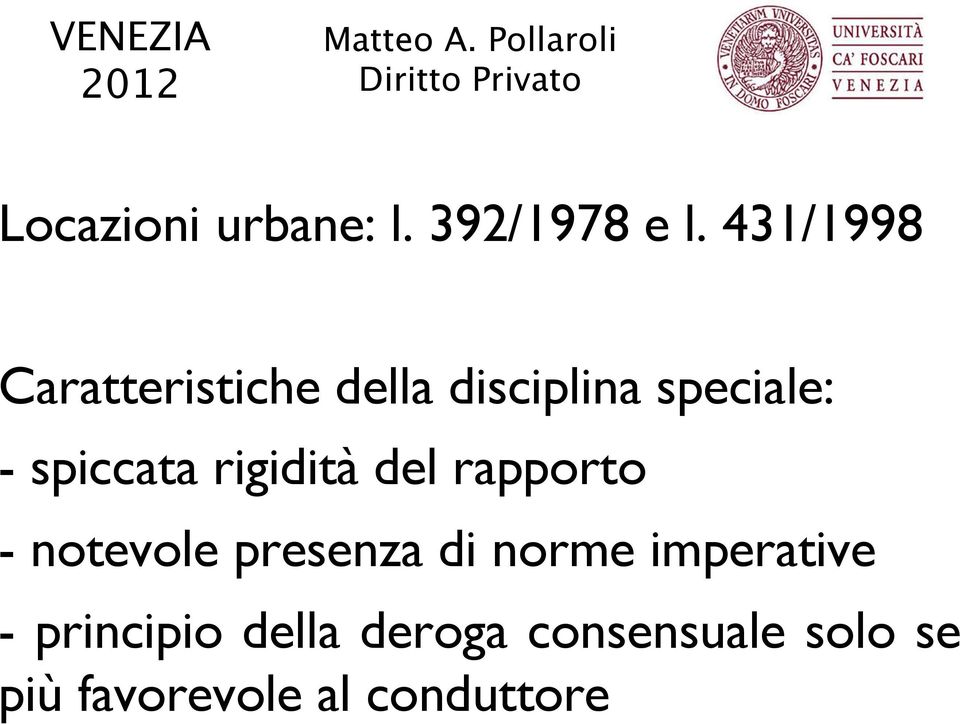 spiccata rigidità del rapporto - notevole presenza di