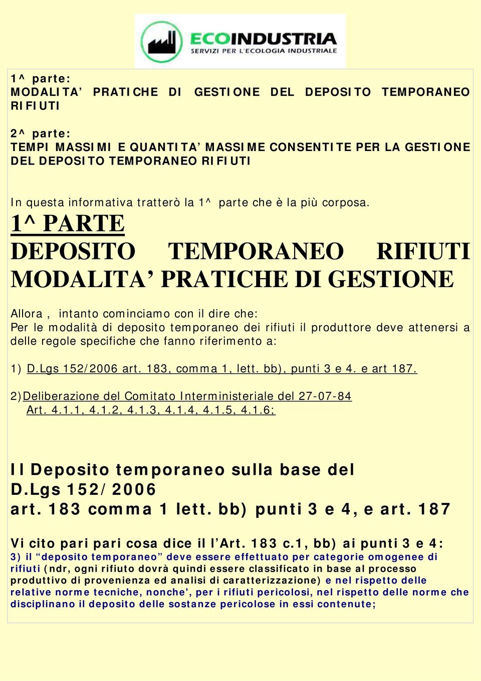 1^ PARTE DEPOSITO TEMPORANEO RIFIUTI MODALITA PRATICHE DI GESTIONE Allora, intanto cominciamo con il dire che: Per le modalità di deposito temporaneo dei rifiuti il produttore deve attenersi a delle