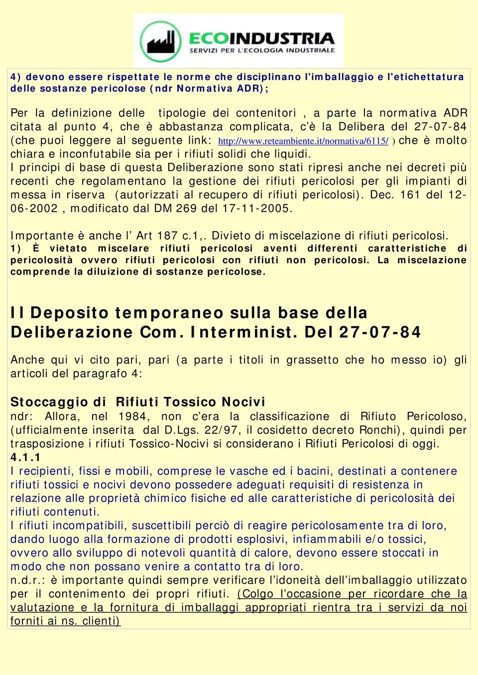 it/normativa/6115/ ) che è molto chiara e inconfutabile sia per i rifiuti solidi che liquidi.