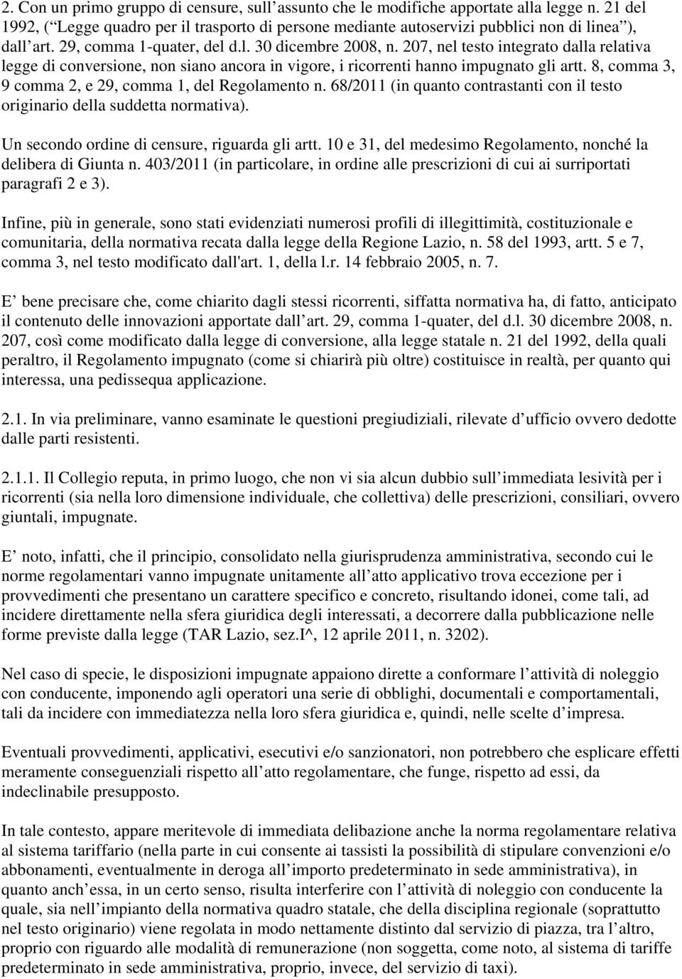 8, comma 3, 9 comma 2, e 29, comma 1, del Regolamento n. 68/2011 (in quanto contrastanti con il testo originario della suddetta normativa). Un secondo ordine di censure, riguarda gli artt.