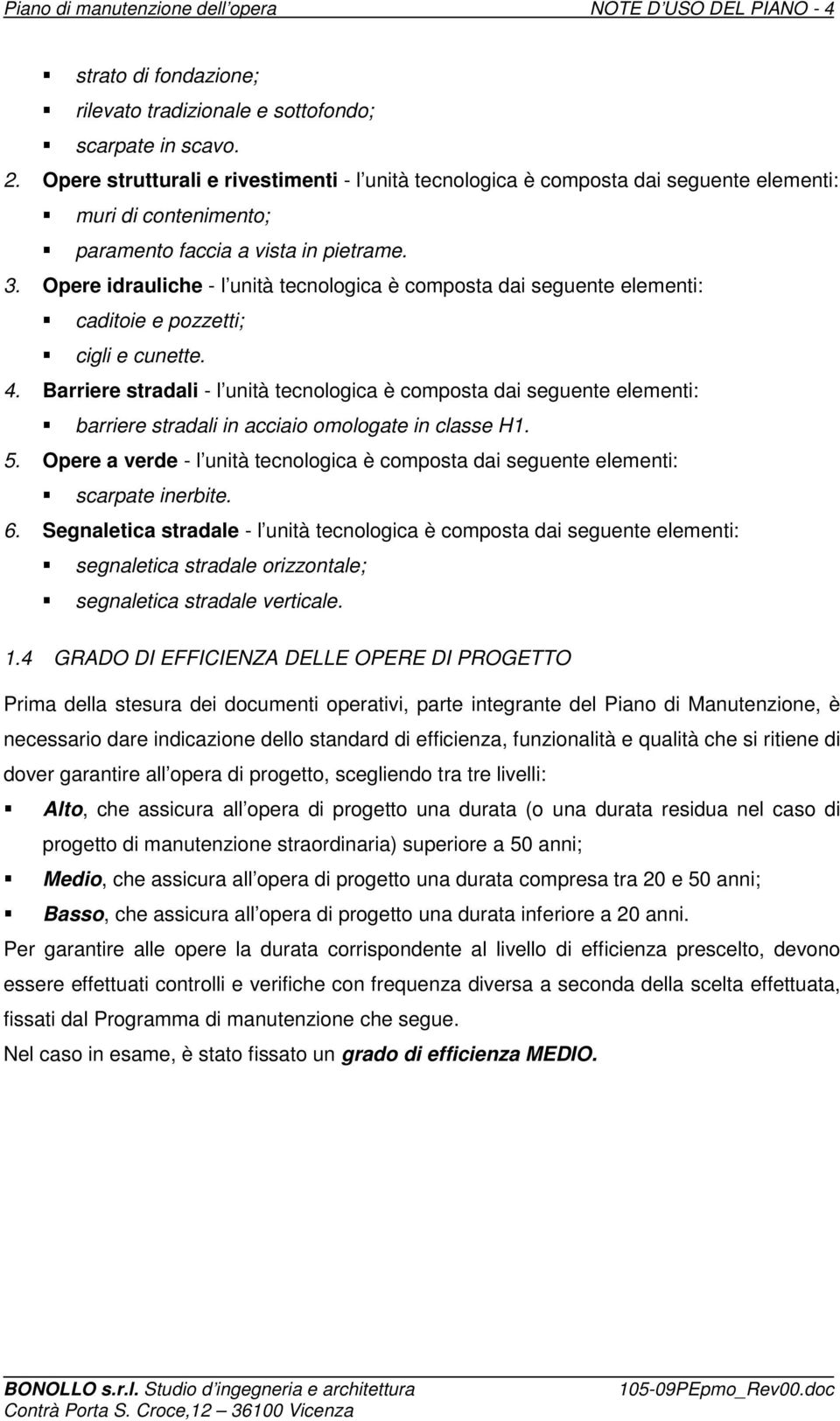 Opere idrauliche - l unità tecnologica è composta dai seguente elementi: caditoie e pozzetti; cigli e cunette. 4.