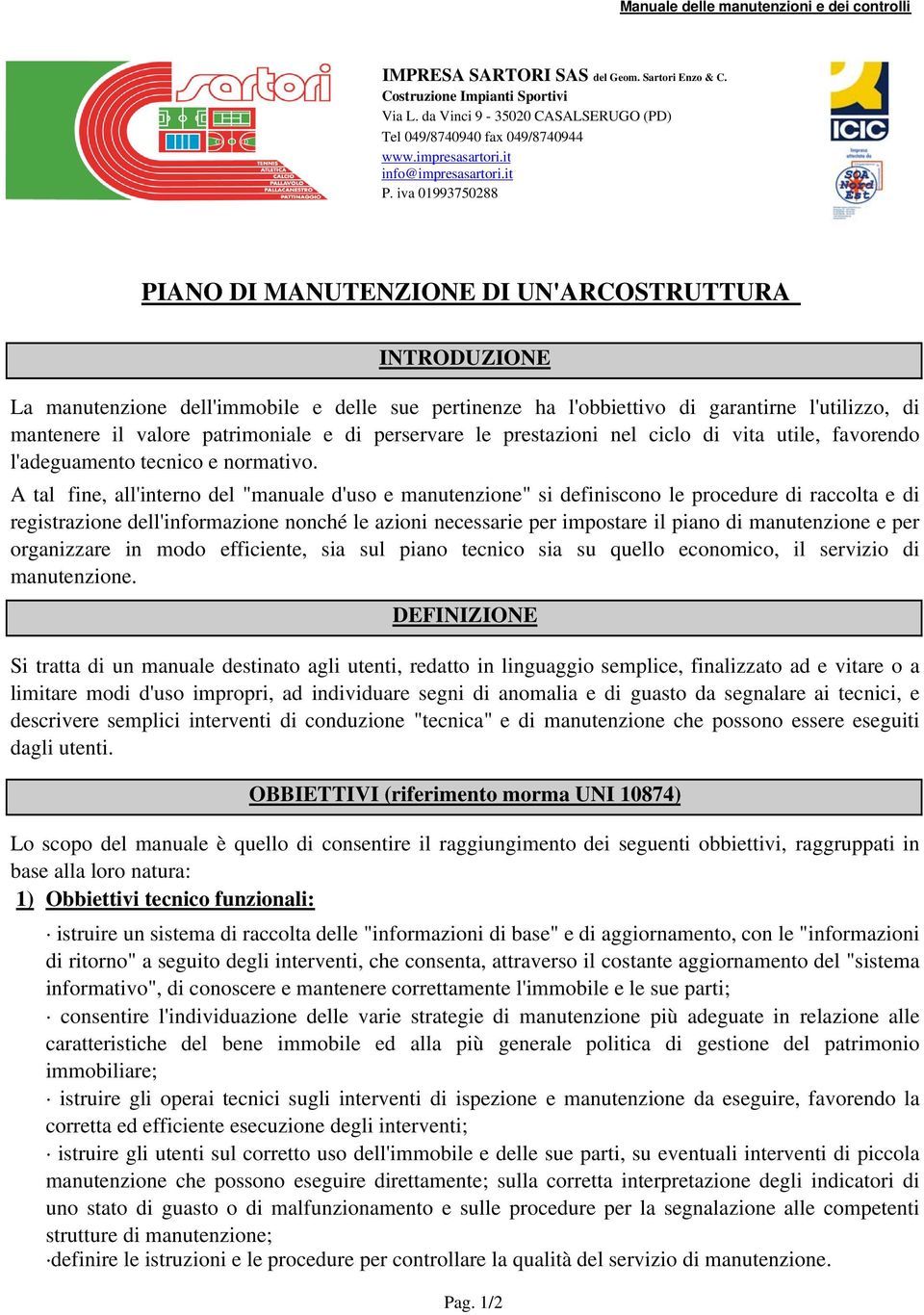 iva 01993750288 PIANO DI MANUTENZIONE DI UN'ARCOSTRUTTURA INTRODUZIONE La manutenzione dell'immobile e delle sue pertinenze ha l'obbiettivo di garantirne l'utilizzo, di mantenere il valore