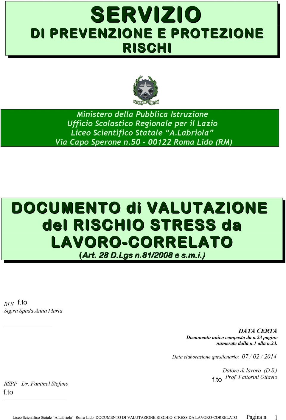 ra Spada Anna Maria DATA CERTA Documento unico composto da n.23 pagine numerate dalla n.1 alla n.23. Data elaborazione questionario: RSPP Dr. Fantinel Stefano f.