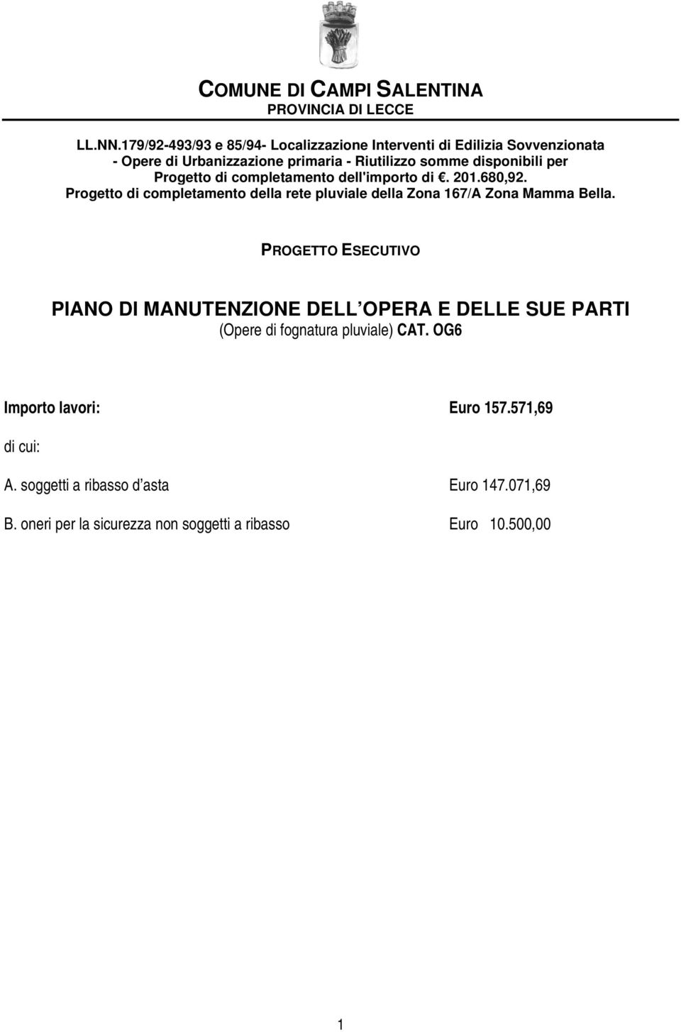 Progetto di completamento dell'importo di. 201.680,92. Progetto di completamento della rete pluviale della Zona 167/A Zona Mamma Bella.