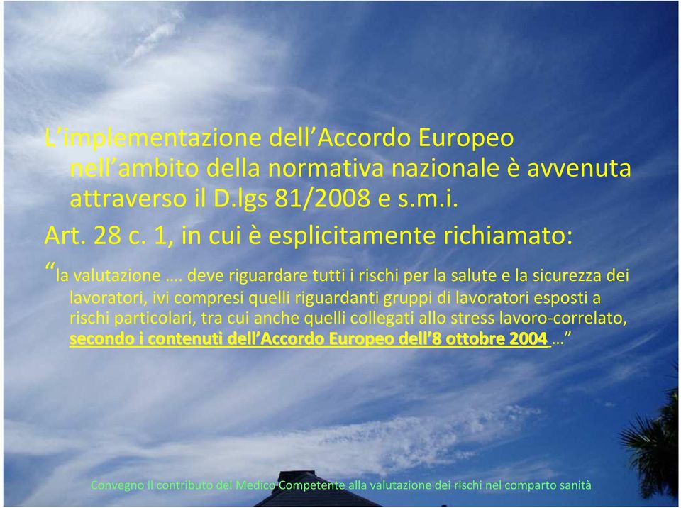 deve riguardare tutti i rischi per la salute e la sicurezza dei lavoratori, ivi compresi quelli riguardanti gruppi di