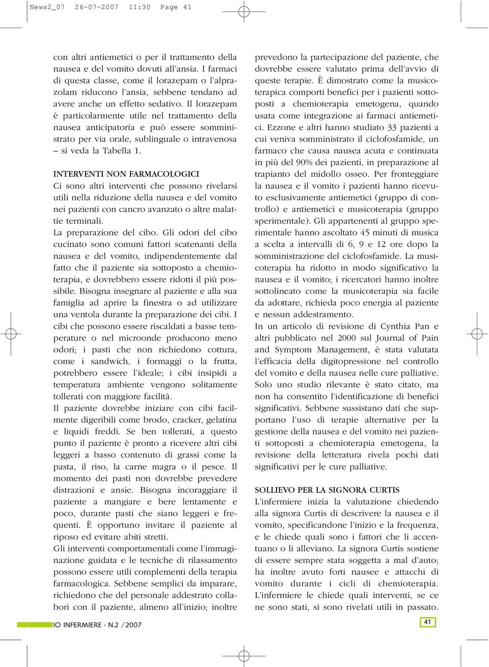 Il lorazepam è particolarmente utile nel trattamento della nausea anticipatoria e può essere somministrato per via orale, sublinguale o intravenosa si veda la Tabella 1.