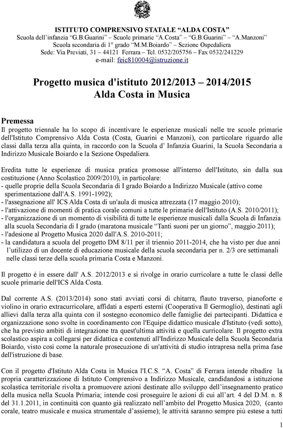 it Progetto musica d'istituto 2012/2013 2014/2015 Alda Costa in Musica Premessa Il progetto triennale ha lo scopo di incentivare le esperienze musicali nelle tre scuole primarie dell'istituto