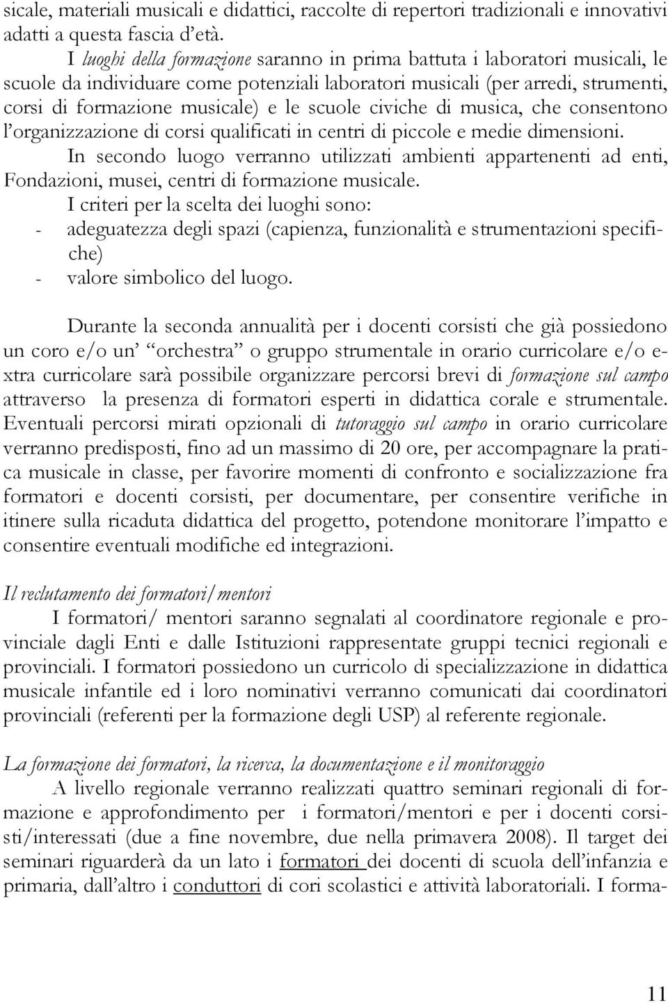 scuole civiche di musica, che consentono l organizzazione di corsi qualificati in centri di piccole e medie dimensioni.