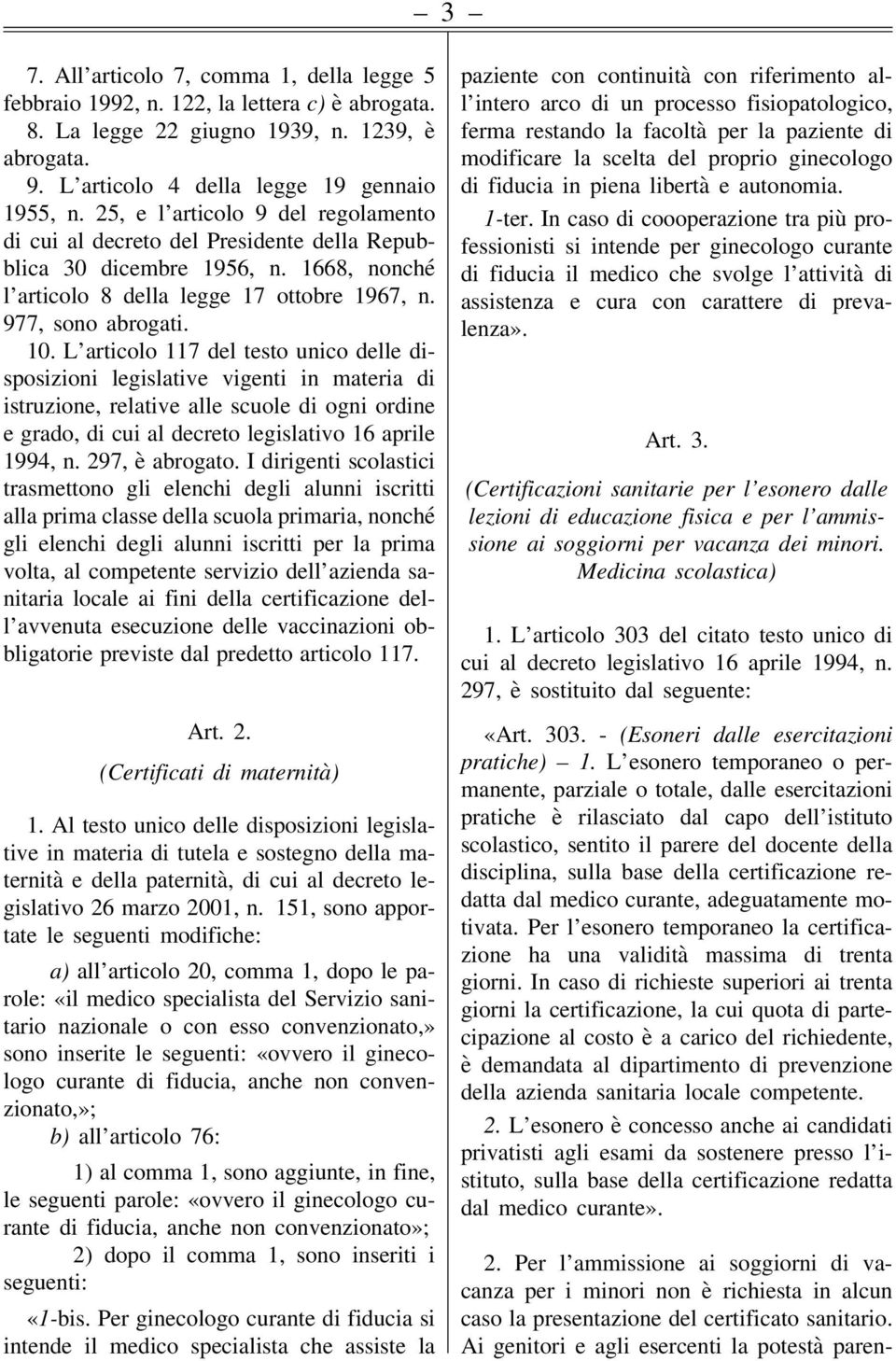 L articolo 117 del testo unico delle disposizioni legislative vigenti in materia di istruzione, relative alle scuole di ogni ordine e grado, di cui al decreto legislativo 16 aprile 1994, n.