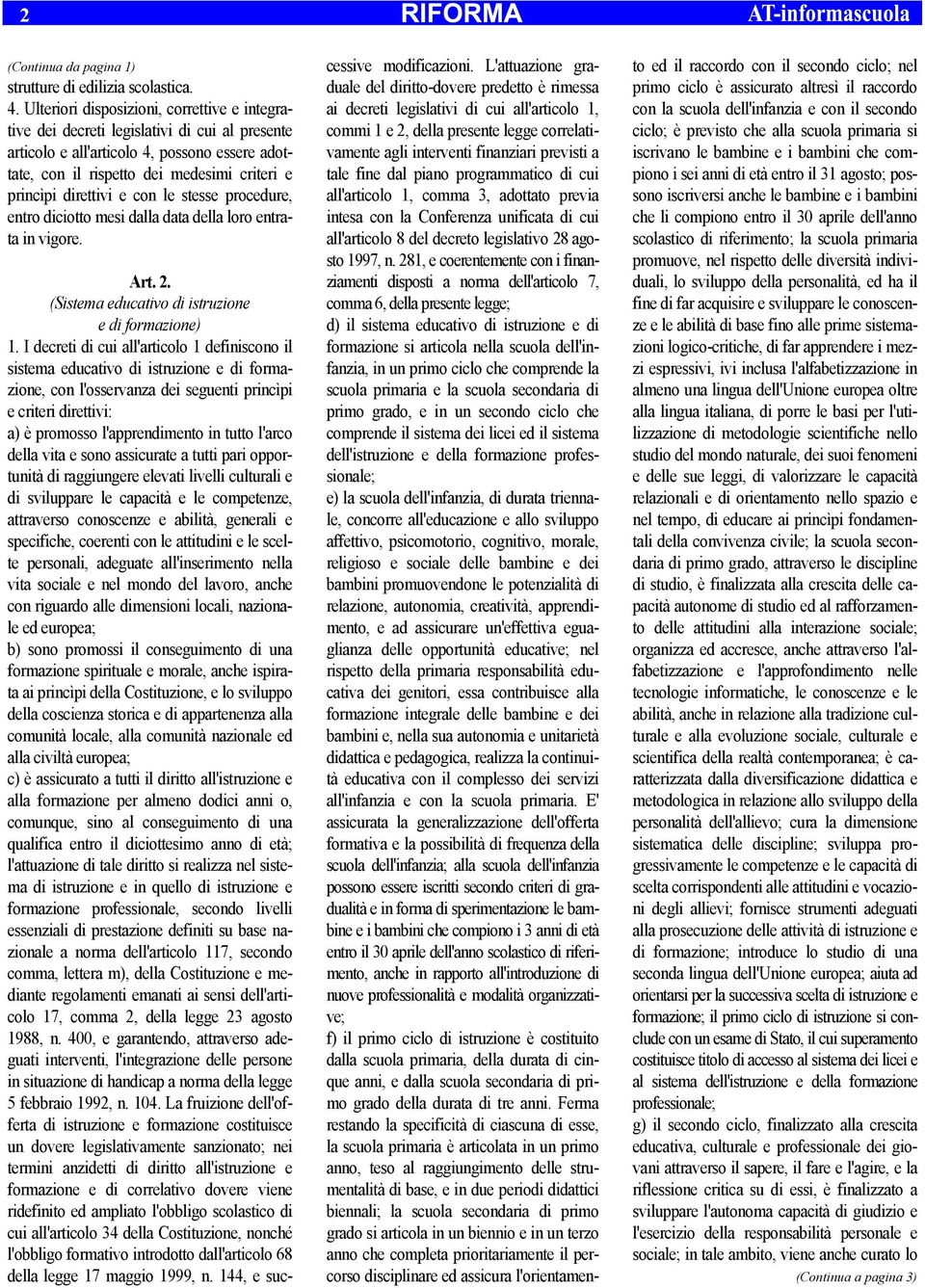 direttivi e con le stesse procedure, entro diciotto mesi dalla data della loro entrata in vigore. Art. 2. (Sistema educativo di istruzione e di formazione) 1.