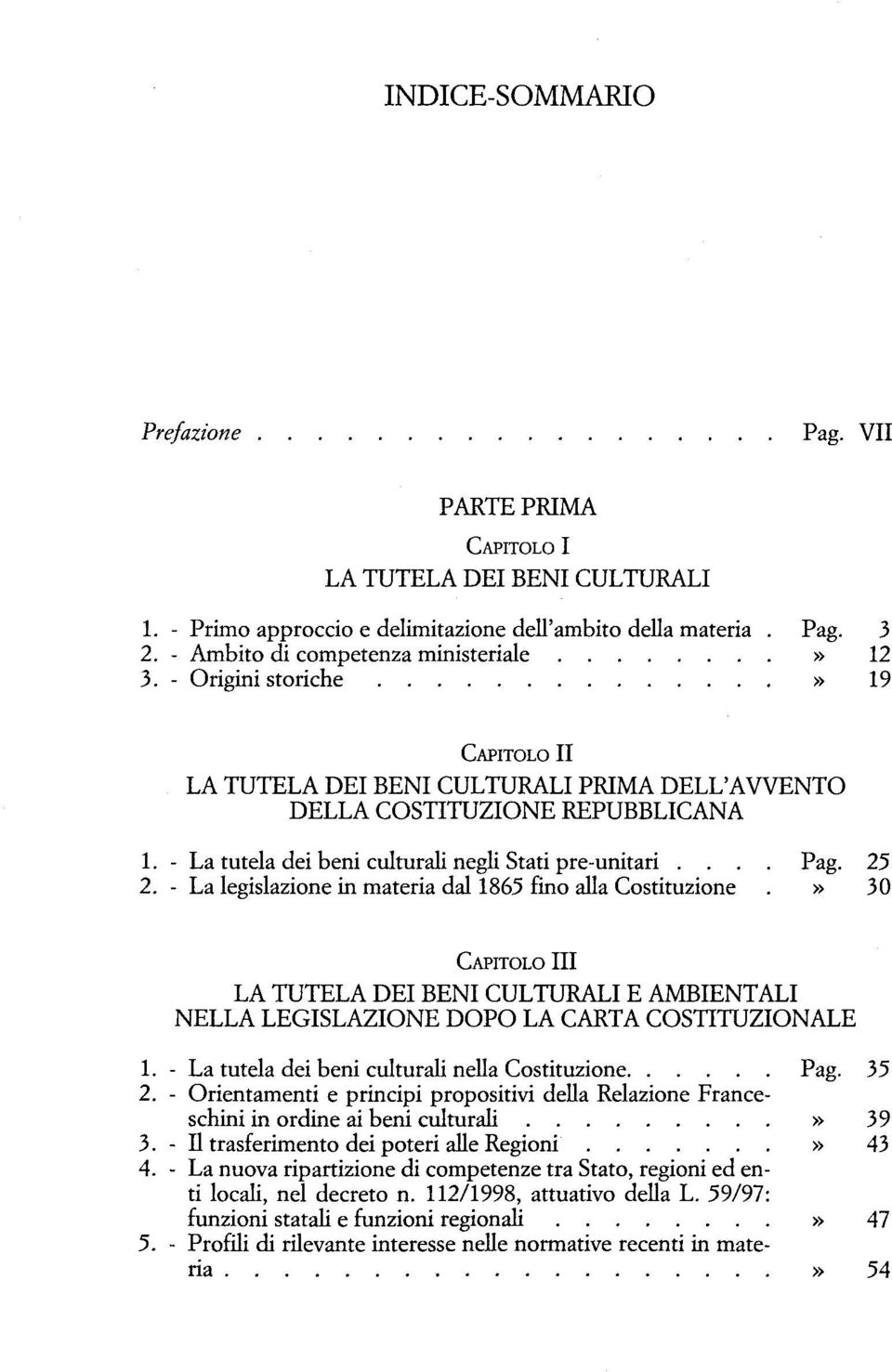 - La tutela dei beni culturali negli Stati pre-unitari.... Pag. 25 2. - La legislazione in materia dal 1865 fino alla Costituzione.