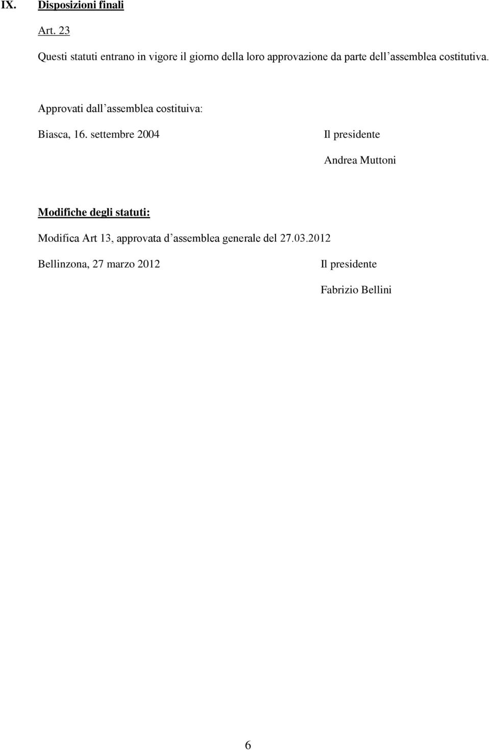 costitutiva. Approvati dall assemblea costituiva: Biasca, 16.