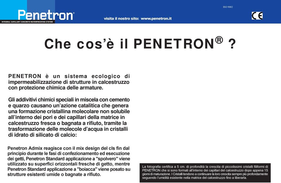 matrice in calcestruzzo fresca o bagnata a rifiuto, tramite la trasformazione delle molecole d acqua in cristalli di idrato di silicato di calcio: Penetron Admix reagisce con il mix design del cls