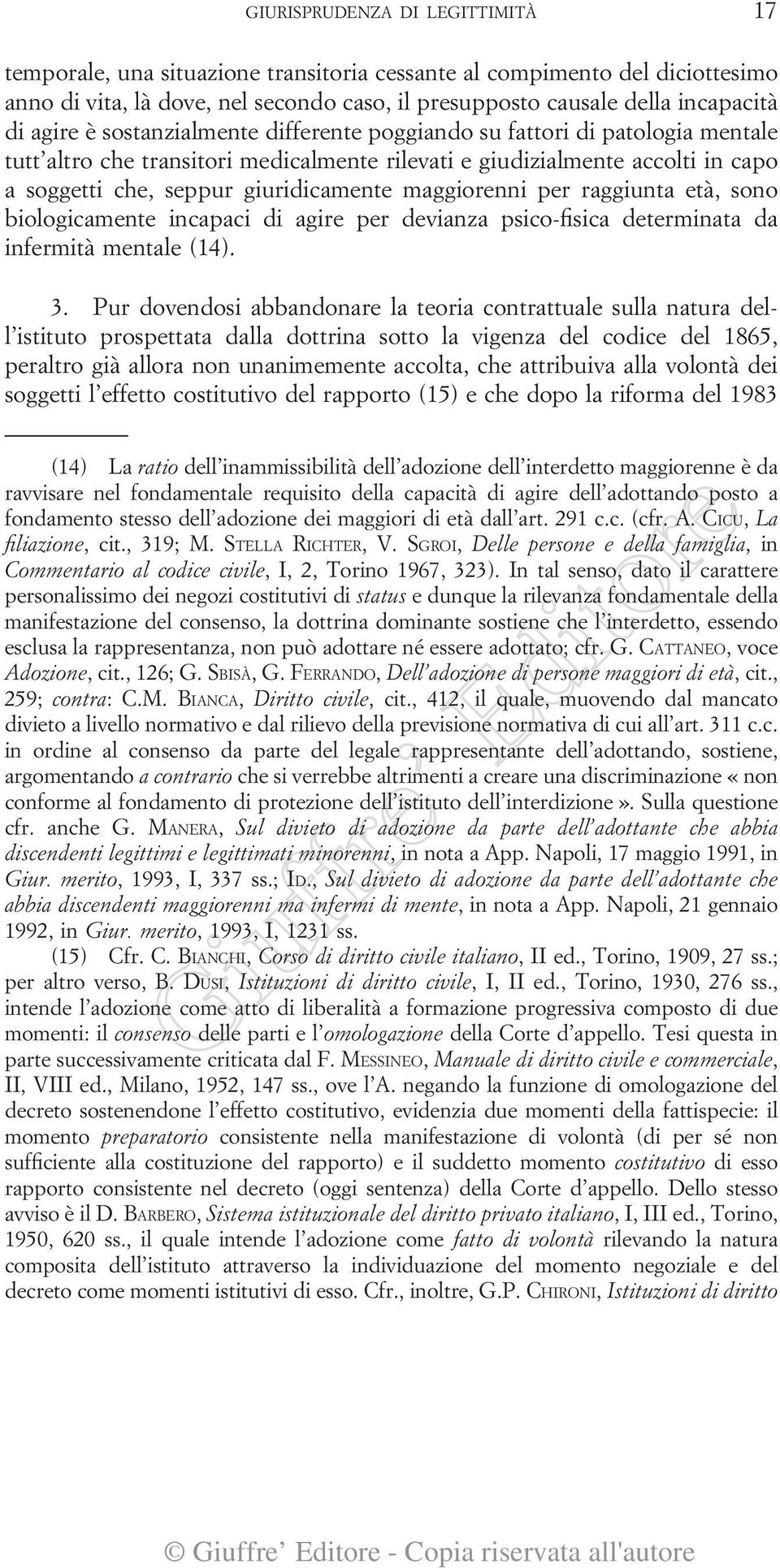 maggiorenni per raggiunta età, sono biologicamente incapaci di agire per devianza psico-fisica determinata da infermità mentale (14). 3.