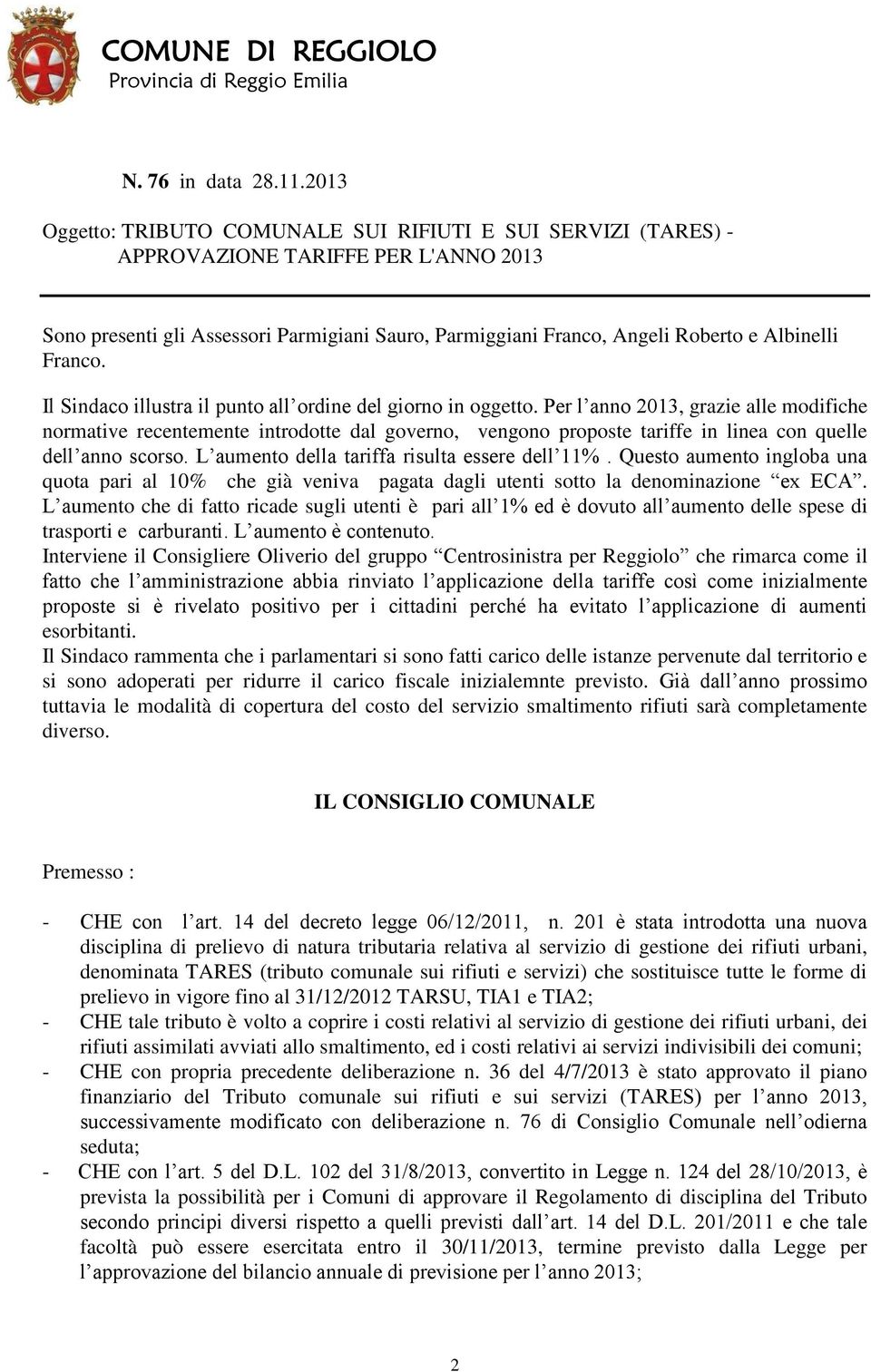 Franco. Il Sindaco illustra il punto all ordine del giorno in oggetto.