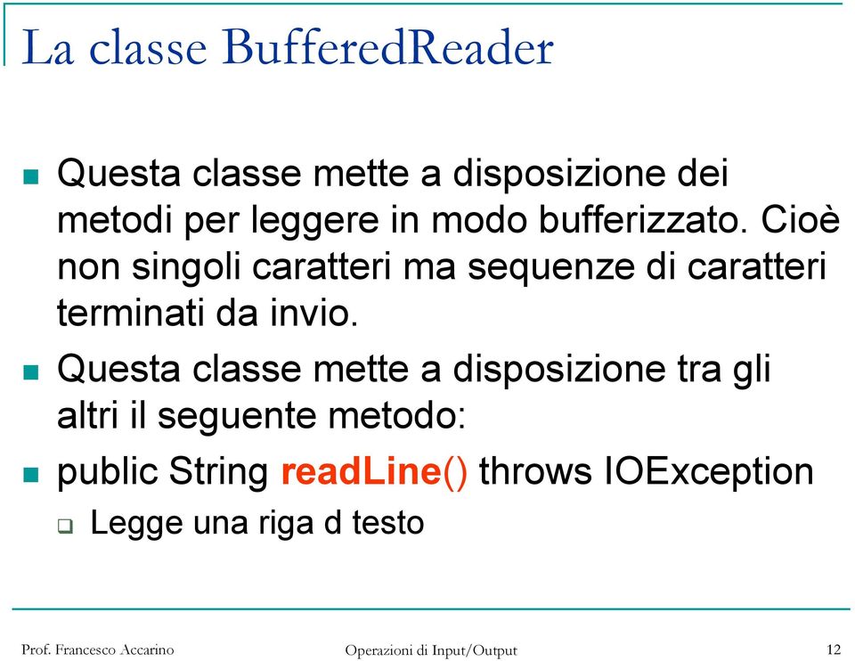 Cioè non singoli caratteri ma sequenze di caratteri terminati da invio.