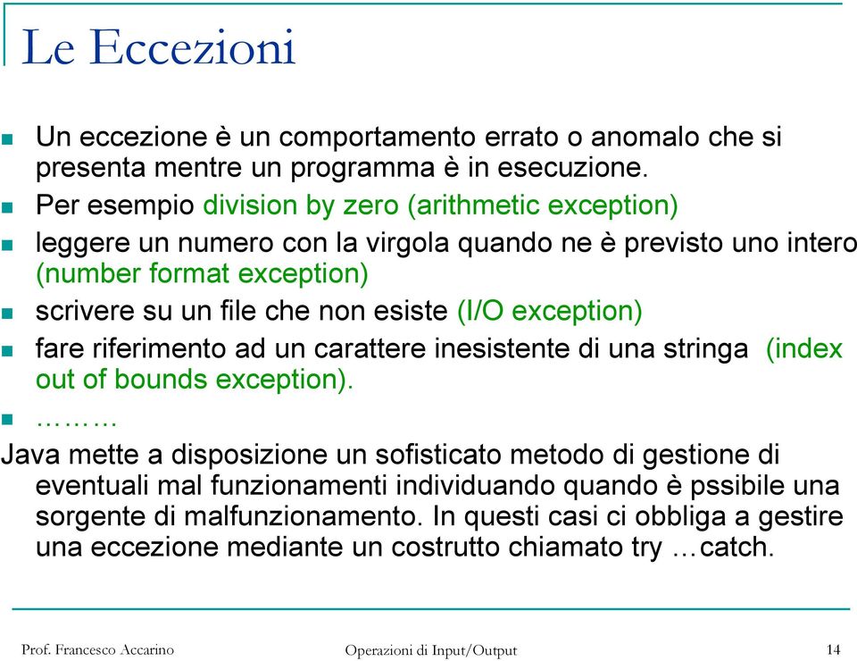 che non esiste (I/O exception) fare riferimento ad un carattere inesistente di una stringa (index out of bounds exception).