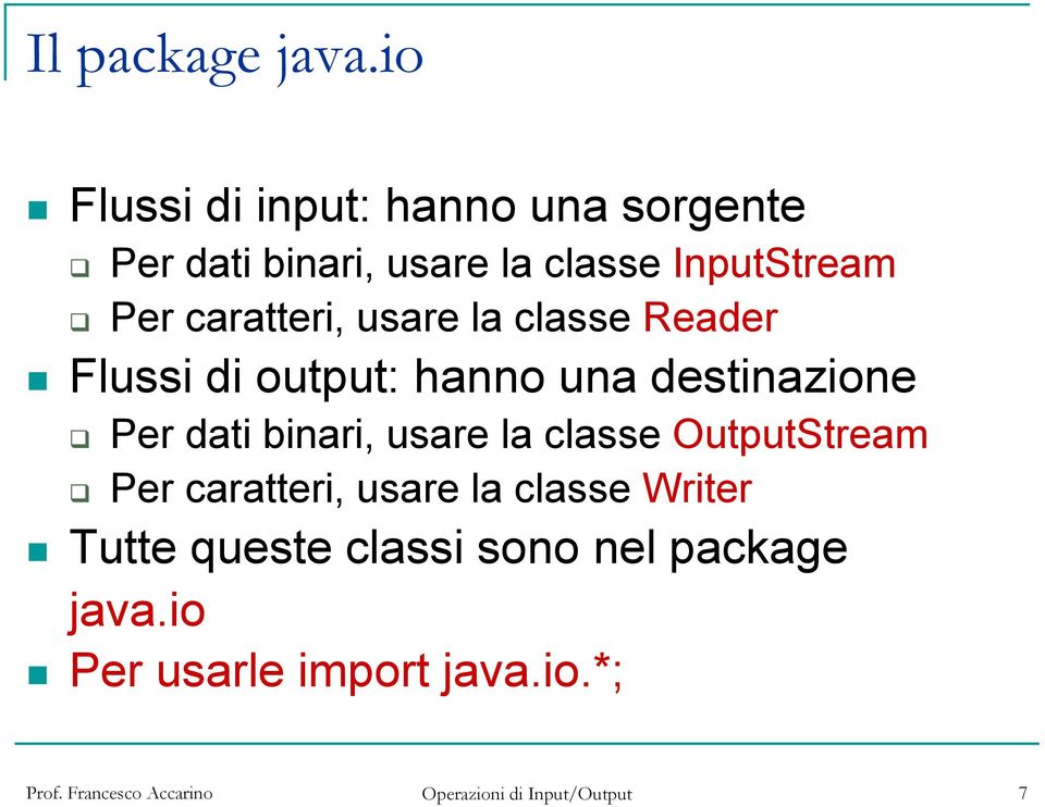 Per caratteri, usare la classe Reader Flussi di output: hanno una destinazione Per