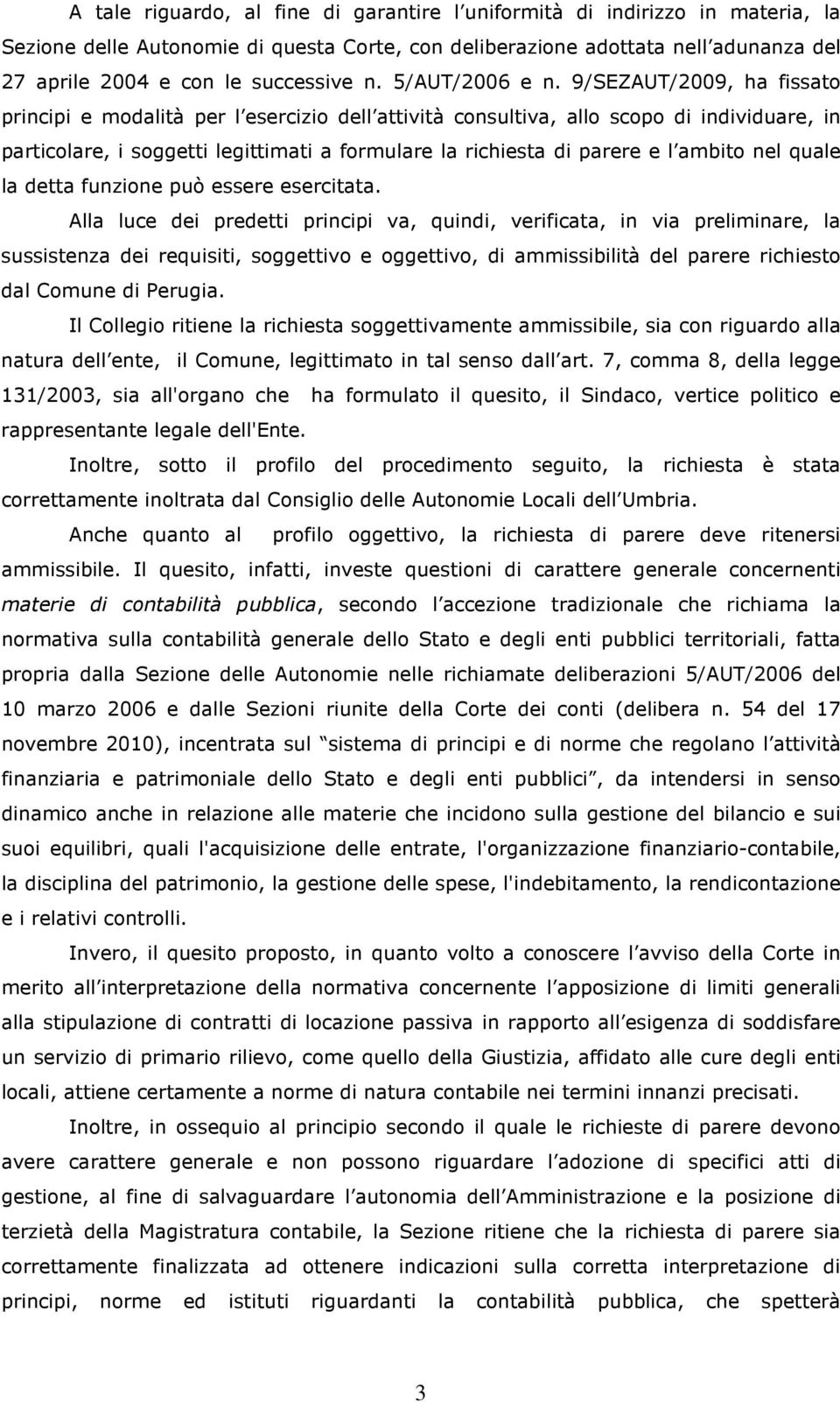 9/SEZAUT/2009, ha fissato principi e modalità per l esercizio dell attività consultiva, allo scopo di individuare, in particolare, i soggetti legittimati a formulare la richiesta di parere e l ambito