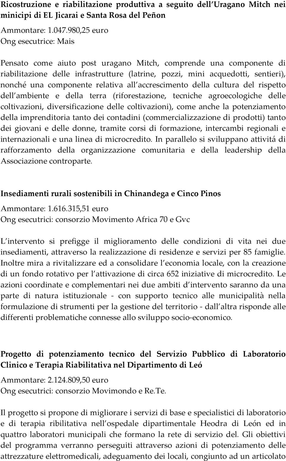 componente relativa all accrescimento della cultura del rispetto dell ambiente e della terra (riforestazione, tecniche agroecologiche delle coltivazioni, diversificazione delle coltivazioni), come