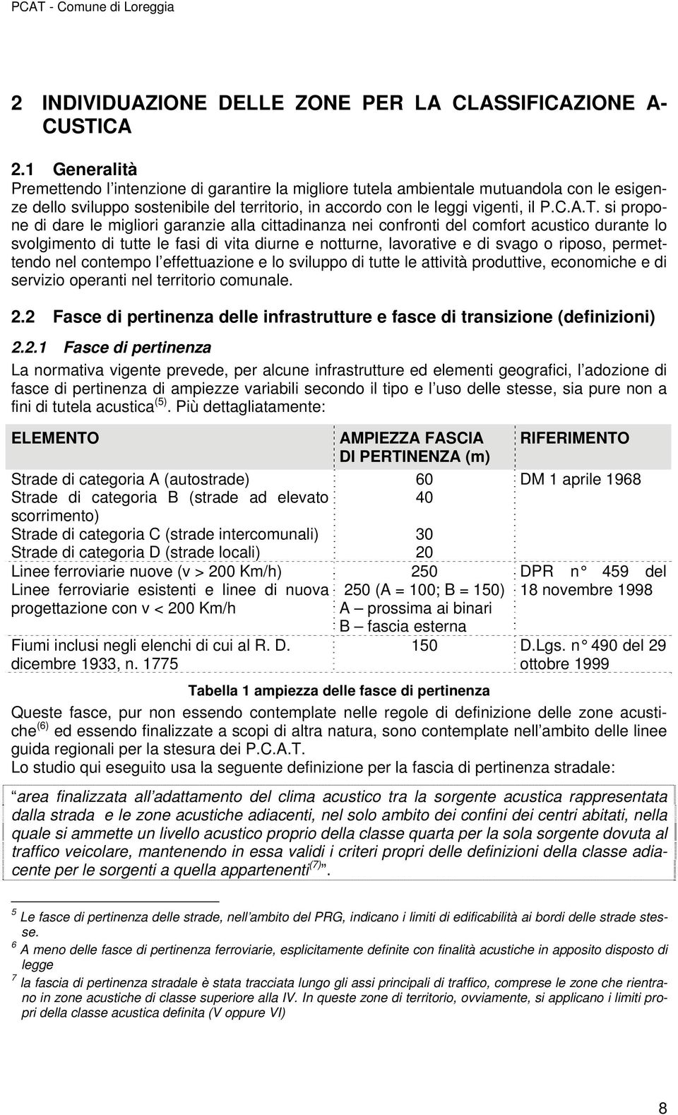 si propone di dare le migliori garanzie alla cittadinanza nei confronti del comfort acustico durante lo svolgimento di tutte le fasi di vita diurne e notturne, lavorative e di svago o riposo,