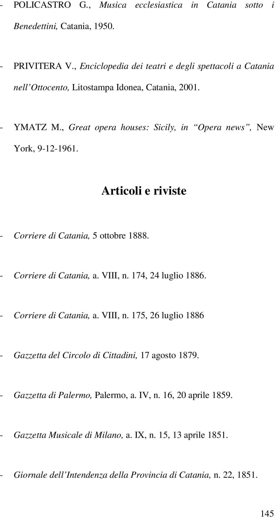 , Great opera houses: Sicily, in Opera news, New York, 9-12-1961. Articoli e riviste - Corriere di Catania, 5 ottobre 1888. - Corriere di Catania, a. VIII, n.