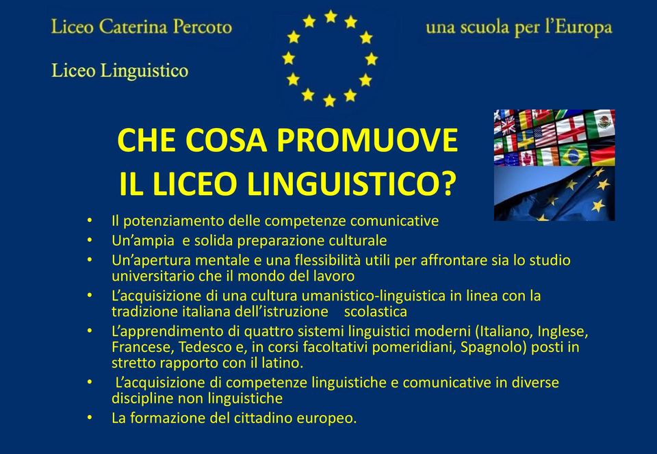 universitario che il mondo del lavoro L acquisizione di una cultura umanistico-linguistica in linea con la tradizione italiana dell istruzione scolastica L