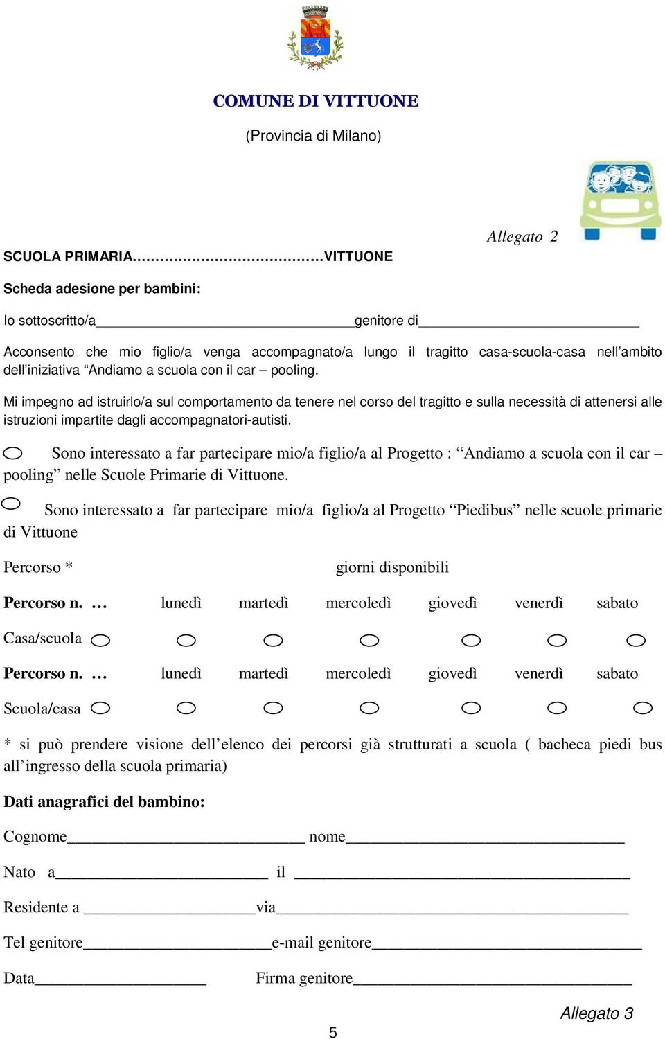 Mi impegno ad istruirlo/a sul comportamento da tenere nel corso del tragitto e sulla necessità di attenersi alle istruzioni impartite dagli accompagnatori-autisti.