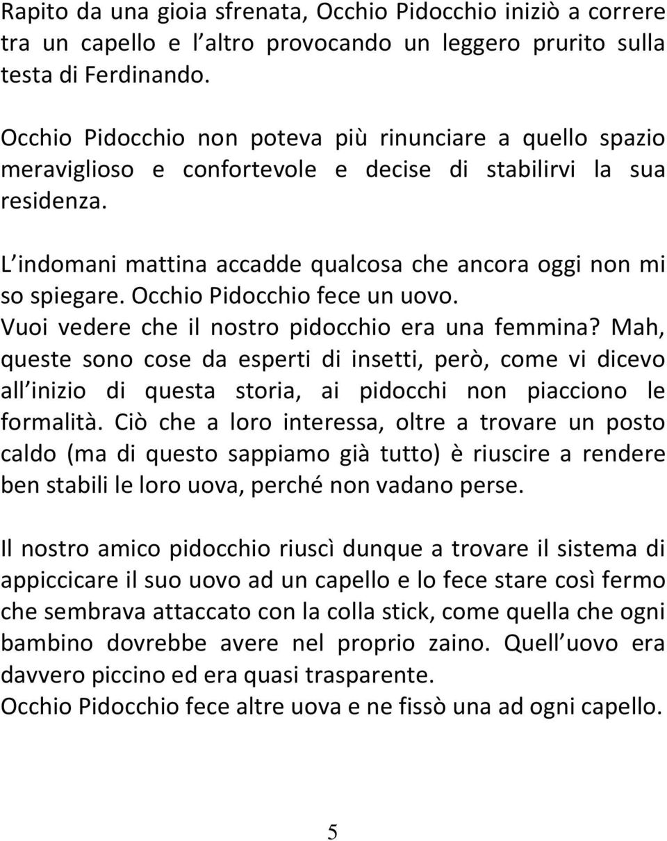 Occhio Pidocchio fece un uovo. Vuoi vedere che il nostro pidocchio era una femmina?