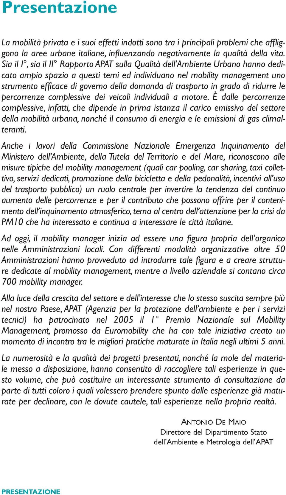 di trasporto in grado di ridurre le percorrenze complessive dei veicoli individuali a motore.