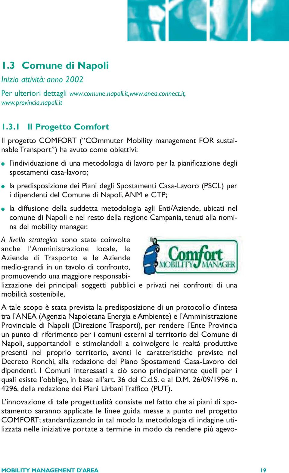 Piani degli Spostamenti Casa-Lavoro (PSCL) per i dipendenti del Comune di Napoli,ANM e CTP; la diffusione della suddetta metodologia agli Enti/Aziende, ubicati nel comune di Napoli e nel resto della